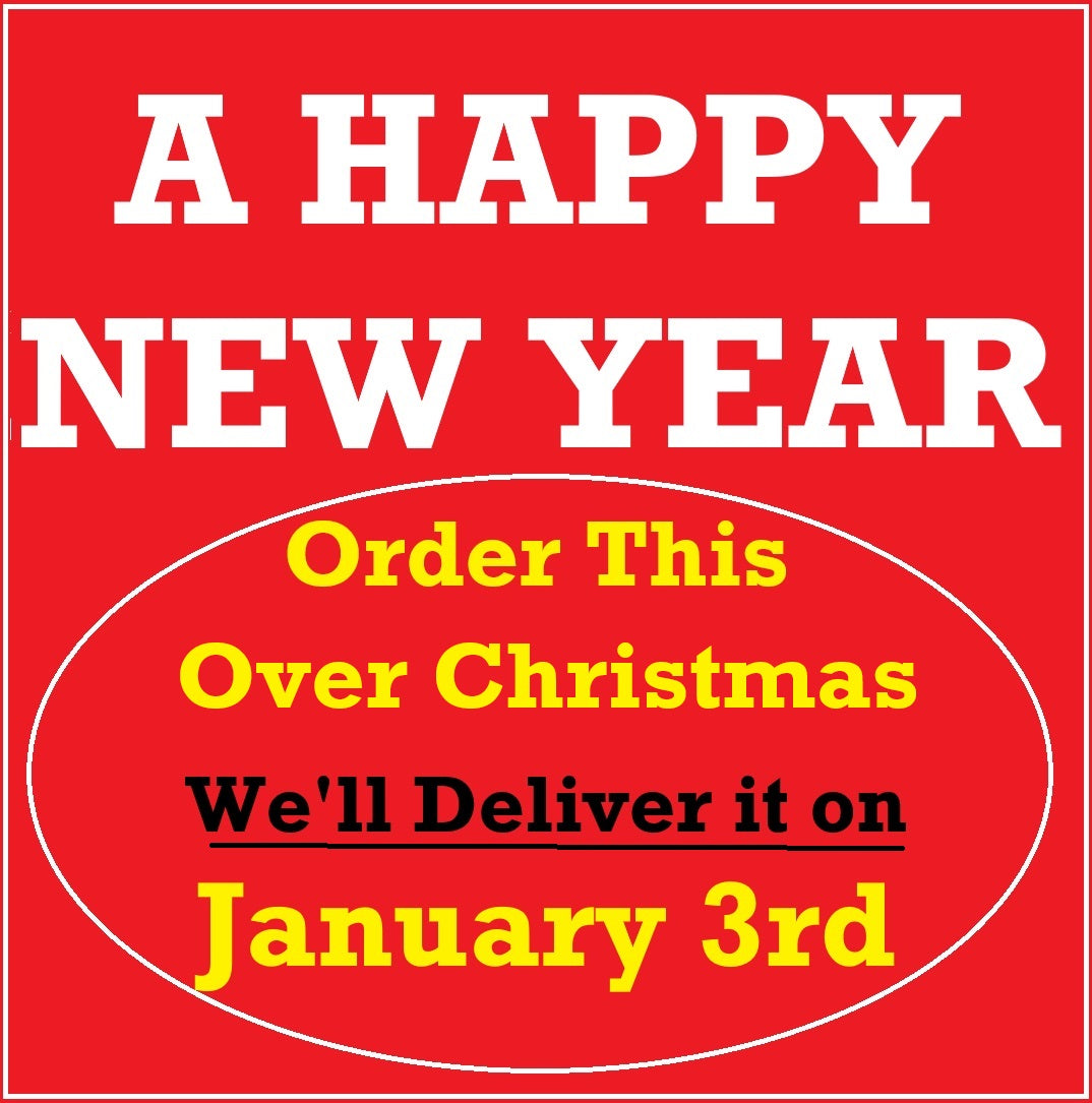 ORDER OVER CHRISTMAS AND WE'LL DELIVER ON JANUARY 3RD